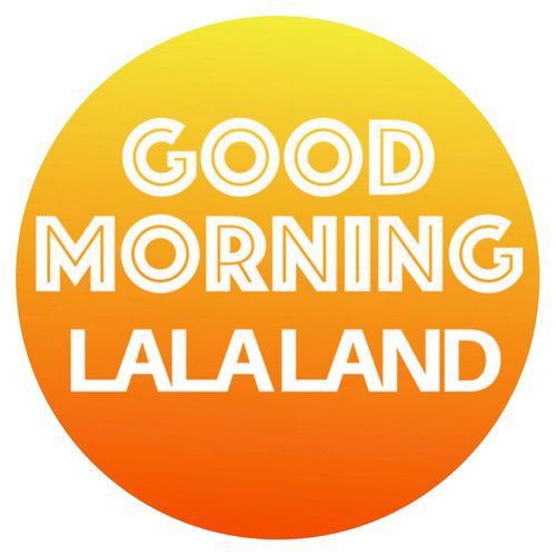 Good Morning LALALAND