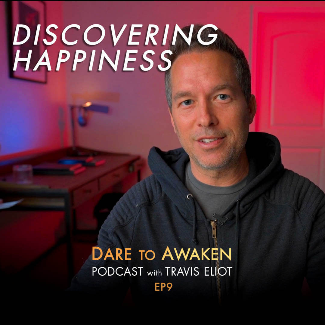 Discovering Happiness, of the Dare to Awaken podcast